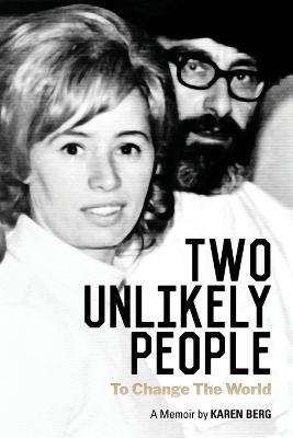 Two Unlikely People to Change the World: A Memoir by Karen Berg - Karen Berg - cover
