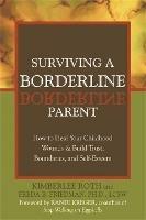 Surviving A Borderline Parent: How to Heal Your Childhood Wounds and Build Trust, Boundaries, and Self-Esteem - Freda B. Friedman,Kimberlee Roth - cover