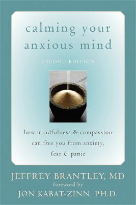 Calming Your Anxious Mind: How Mindfulness & Compassion Can Free You from Anxiety, Fear & Panic - Jeffrey Brantley - cover