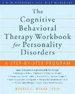 The Cognitive Behavioral Therapy Workbook for Personality Disorders: A Step-By-Step Program