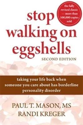 Stop Walking On Eggshells: Taking Your Life Back When Someone You Care About Has Borderline Personality Disorder - Kreger Randy,Paul T. Mason - cover