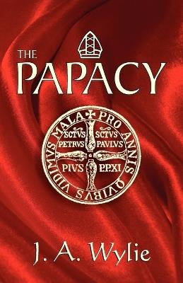 The Papacy: A Demonstration - J a Wylie - cover