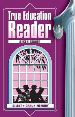 True Education Reader: Sixth Grade - Sarah Elizabeth Peck - cover