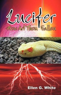 Lucifer - How Art Thou Fallen? - Ellen G White - cover