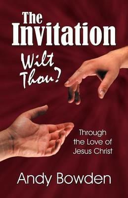 The Invitation: Wilt Thou? - Andy Bowden - cover