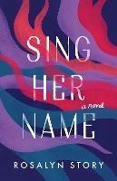 Libro in inglese Sing Her Name: A Novel  - Rosalyn Story