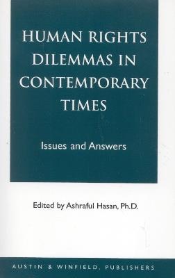 Human Rights Dilemmas in Contemporary Times: Issues and Answers - Ashraful Hasan - cover