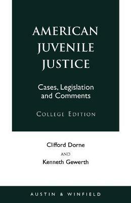 American Juvenile Justice: Cases, Legislations and Comments - Edited Version - Clifford Dorne,Kenneth Gewerth - cover