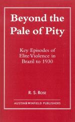 Beyond the Pale of Pity: Key Episodes of Elite Violence in Brazil to 1930