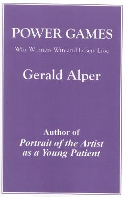 Power Games: Why Winners Win and Losers Lose - Gerald Alper - cover