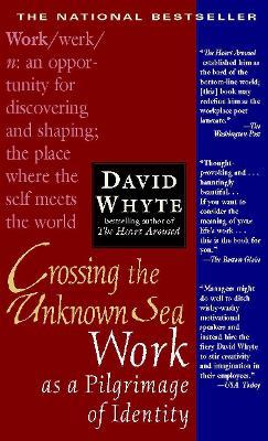 Crossing the Unknown Sea: Work as a Pilgrimage of Identity - David Whyte - cover