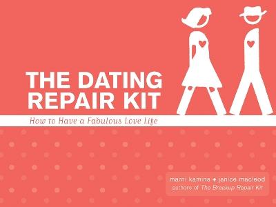 Dating Repair Kit: How to Have a Fabulous Love Life - Marni Kamins,Janice MacLeod - cover