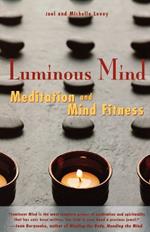 Luminous Mind: The Essential Guide to Meditation and Mind Fitness