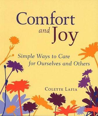 Comfort and Joy: Simple Ways to Care for Ourselves and Others - Colette Lafia - cover