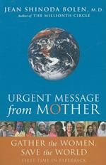 Urgent Message from Mother: Gather the Women and Save the World