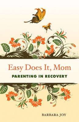 Easy Does it, Mom: Parenting in Recovery - Barbara Joy - cover