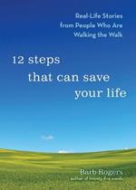 12 Steps That Can Change Your Life: Real-Life Stories from People Who are Walking the Walk
