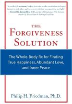 Forgiveness Solution: The Whole-Body Rx for Finding True Happiness, Abundant Love, and Inner Peace