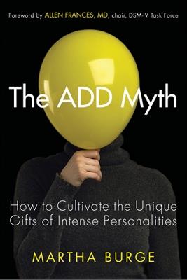 Add Myth: How to Cultivate the Unique Gifts of Intense Personalities - Martha Burge - cover