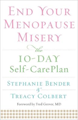 End Your Menopause Misery: The 10-Day Self-Care Plan - Stephanie Bender,Treacy Colbert - cover