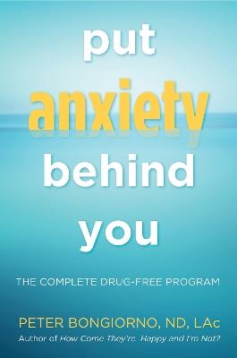 Put Anxiety Behind You: The Complete Drug-Free Program - Peter Bongiorno - cover