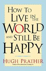 How to Live in the World and Still Be Happy