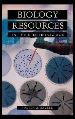 Biology Resources in the Electronic Age - Judith Bazler - cover