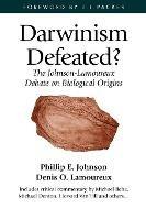 Darwinism Defeated?: The Johnson-Lamoureux Debate on Biological Origins - Phillip E. Johnson,Michael J. Behe,Denis O. Lamoureux - cover