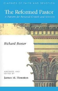 The Reformed Pastor: A Pattern for Personal Growth and Ministry - abridged and edited by J Richard Baxter - cover