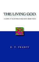 The Living God: A Look at What the Bible Says About God - R. T. France - cover