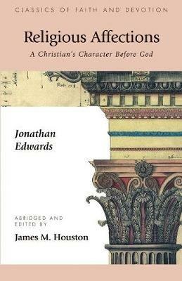 Religious Affections: A Christian's Character Before God - Jonathan Edwards,Charles W. Colson - cover