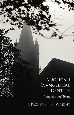 Anglican Evangelical Identity: Yesterday and Today - J I Packer,N T Wright - cover