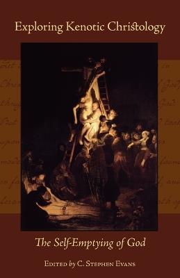 Exploring Kenotic Christology: The Self-Emptying of God - C. Stephen Evans - cover