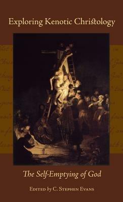 Exploring Kenotic Christology: The Self-Emptying of God - C Stephen Evans - cover