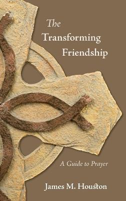 The Transforming Friendship: A Guide to Prayer - James M Houston - cover