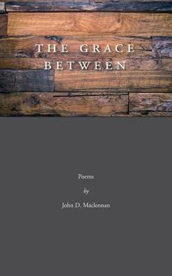 The Grace Between - D John MacLennan - cover