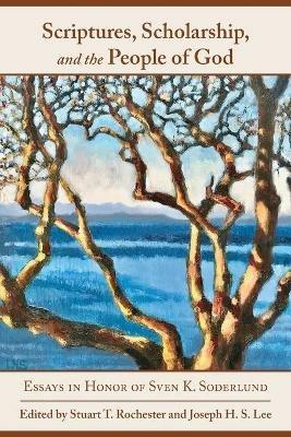 Scriptures, Scholarship, and the People of God: Essays in Honor of Sven K. Soderlund - cover