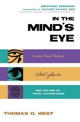 In the Mind's Eye: Visual Thinkers, Gifted People With Dyslexia and Other Learning Difficulties, Computer Images and the Ironies of Creativity - Thomas G. West - cover