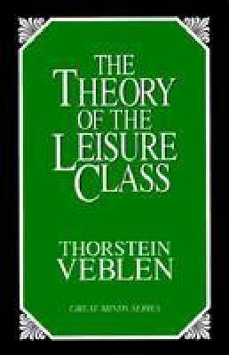 The Theory of the Leisure Class: An Economic Study of Institutions - Thorstein Veblen - cover