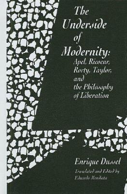 The Underside of Modernity: Apel, Ricoeur, Rorty, Taylor, & the Philosophy of Liberation - Enrique Dussel - cover