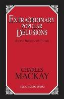 Extraordinary Popular Delusions: And the Madness of Crowds - Charles Mackay - cover