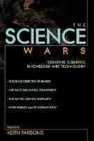 The Science Wars: Debating Scientific Knowledge and Technology - cover