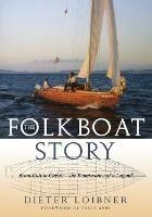 Folkboat Story: From Cult to Classic -- The Renaissance of a Legend - Dieter Loibner - cover