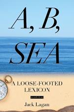 A, B, Sea: A Loose-Footed Lexicon