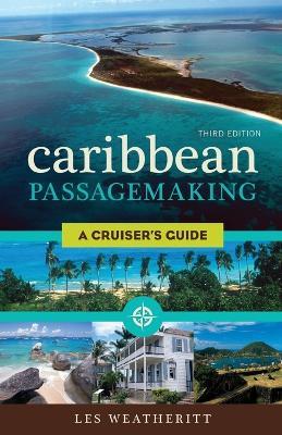 Caribbean Passagemaking: A Cruiser's Guide - Les Weatheritt - cover