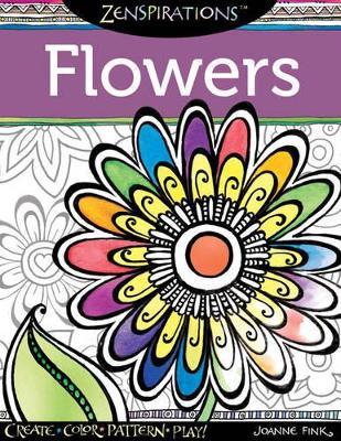 Zenspirations Coloring Book Flowers: Create, Color, Pattern, Play! - Joanne Fink - cover
