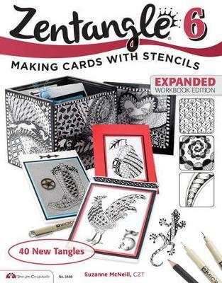 Zentangle 6, Expanded Workbook Edition: Making Cards with Stencils - Suzanne McNeill - cover