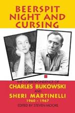 Beerspit Night And Cursing: The Correspondence Of Charles Bukowski And Sheri Martinelli 1960 - 1967