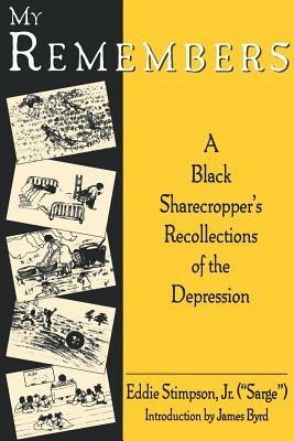 My Remembers: A Black Sharecroppers's Recollections of the Depression - Eddie Stimpson - cover