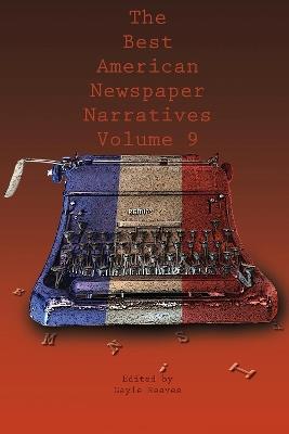 The Best American Newspaper Narratives, Volume 9 - cover